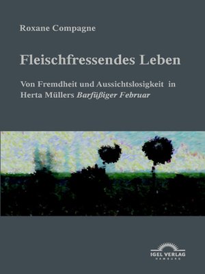cover image of „Fleischfressendes Leben"--Von Fremdheit und Aussichtslosigkeit in Herta Müllers "Barfüβiger Februar"